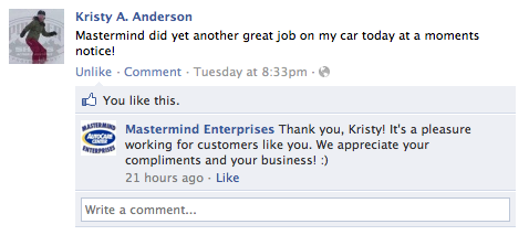 Kristy A. Anderson Mastermind did yet another great job on my car today at a moments notice! Mastermind Enterprises Thank you, Kristy! It's a pleasure working for customers like you. We appreciate your compliments and your business! :)